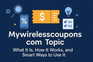 Mywirelesscoupons.com Topic What It Is, How It Works, and Smart Ways to Use It